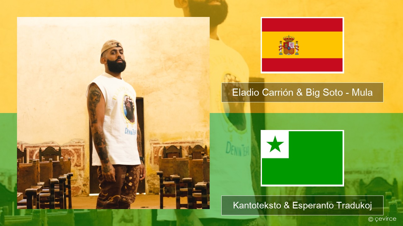 Eladio Carrión & Big Soto – Mula La hispana Kantoteksto & Esperanto Tradukoj