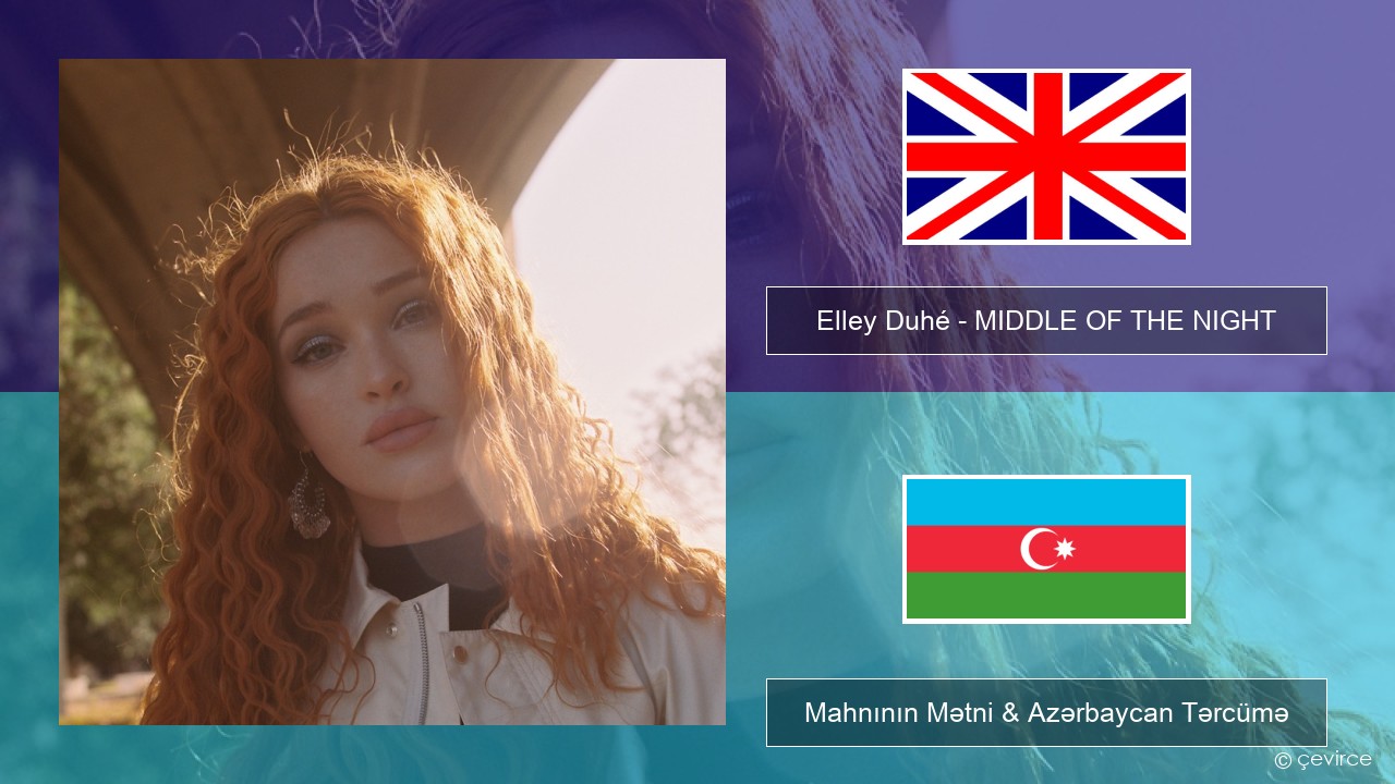 Elley Duhé – MIDDLE OF THE NIGHT İngilis dili Mahnının Mətni & Azərbaycan Tərcümə