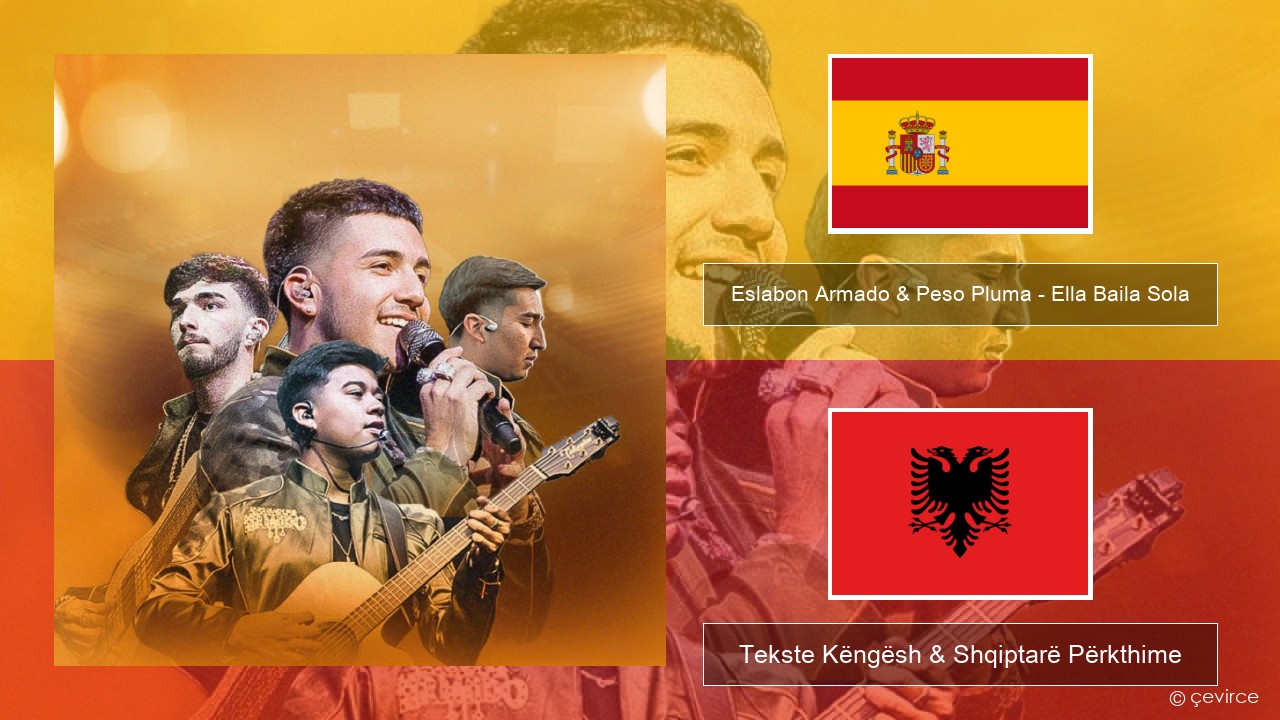 Eslabon Armado & Peso Pluma – Ella Baila Sola Spanjollë Tekste Këngësh & Shqiptarë Përkthime