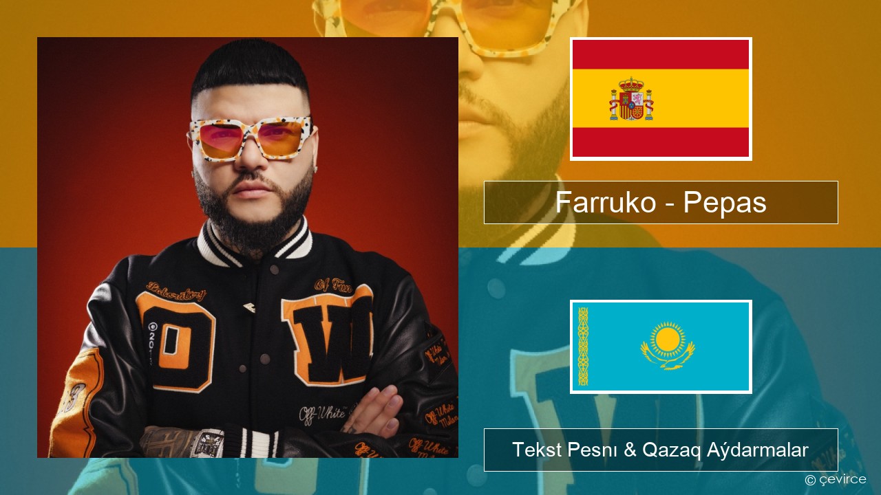 Farruko – Pepas Ispan Tekst Pesnı & Qazaq (latyn) Aýdarmalar