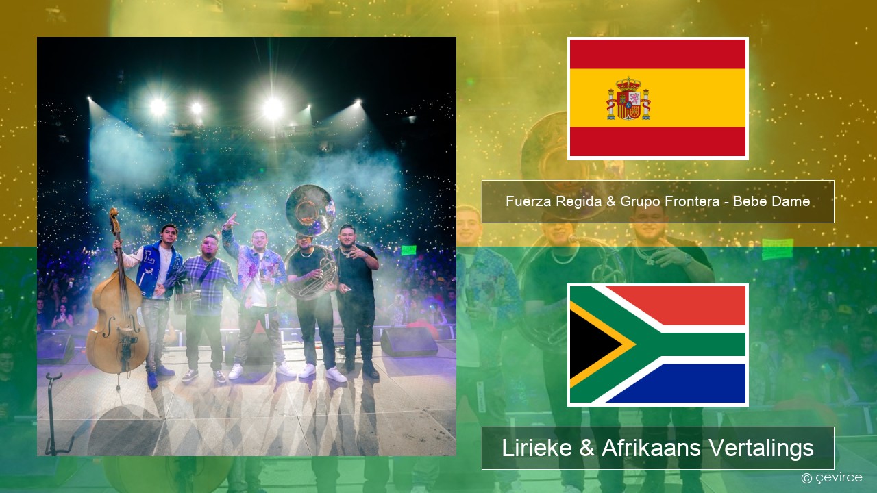 Fuerza Regida & Grupo Frontera – Bebe Dame Spaanse Lirieke & Afrikaans Vertalings