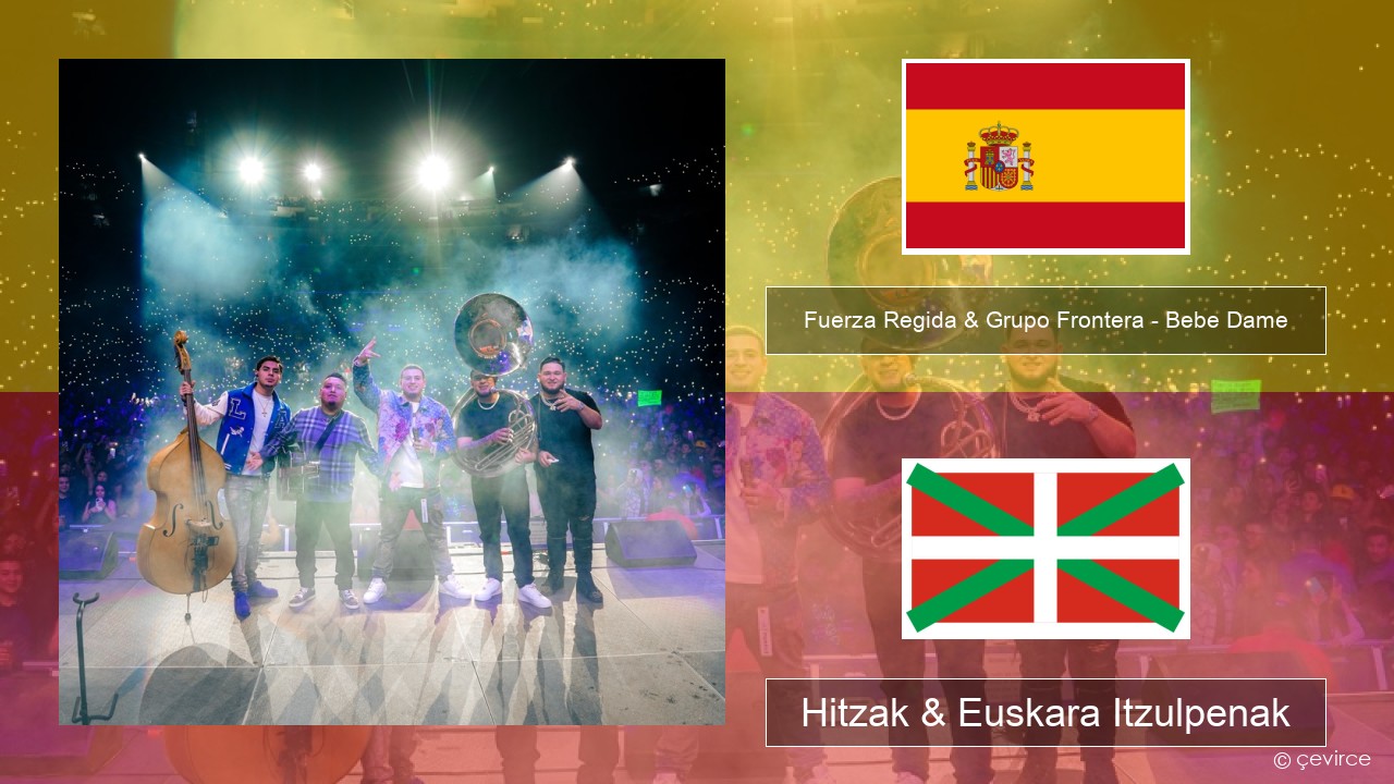 Fuerza Regida & Grupo Frontera – Bebe Dame Espainiako Hitzak & Euskara Itzulpenak