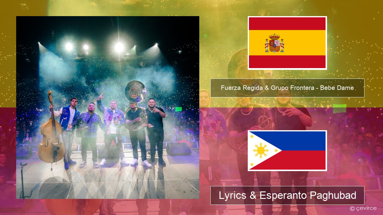 Fuerza Regida & Grupo Frontera – Bebe Dame Espanya Lyrics & Esperanto Paghubad