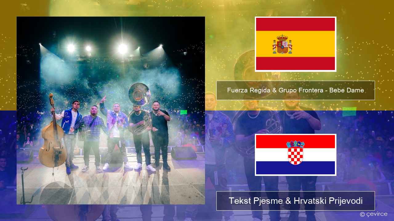 Fuerza Regida & Grupo Frontera – Bebe Dame Španjolski Tekst Pjesme & Hrvatski Prijevodi