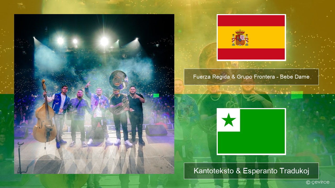 Fuerza Regida & Grupo Frontera – Bebe Dame La hispana Kantoteksto & Esperanto Tradukoj