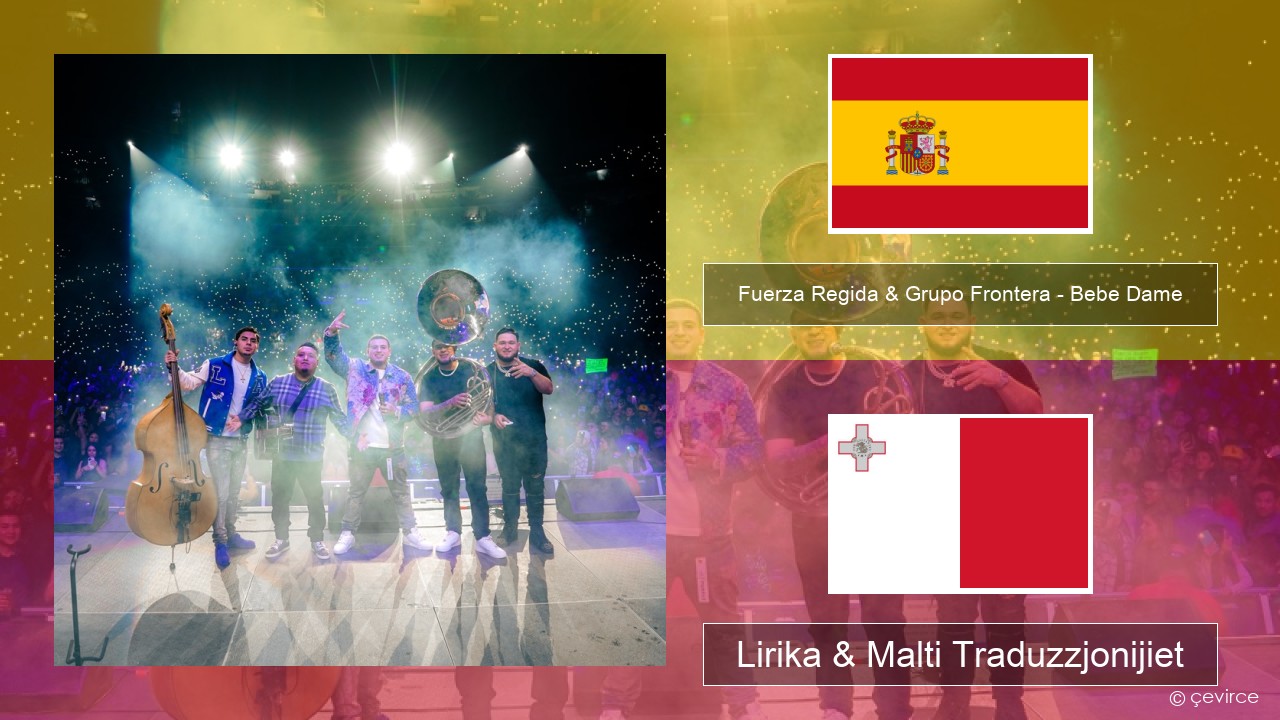 Fuerza Regida & Grupo Frontera – Bebe Dame Spanjol Lirika & Malti Traduzzjonijiet