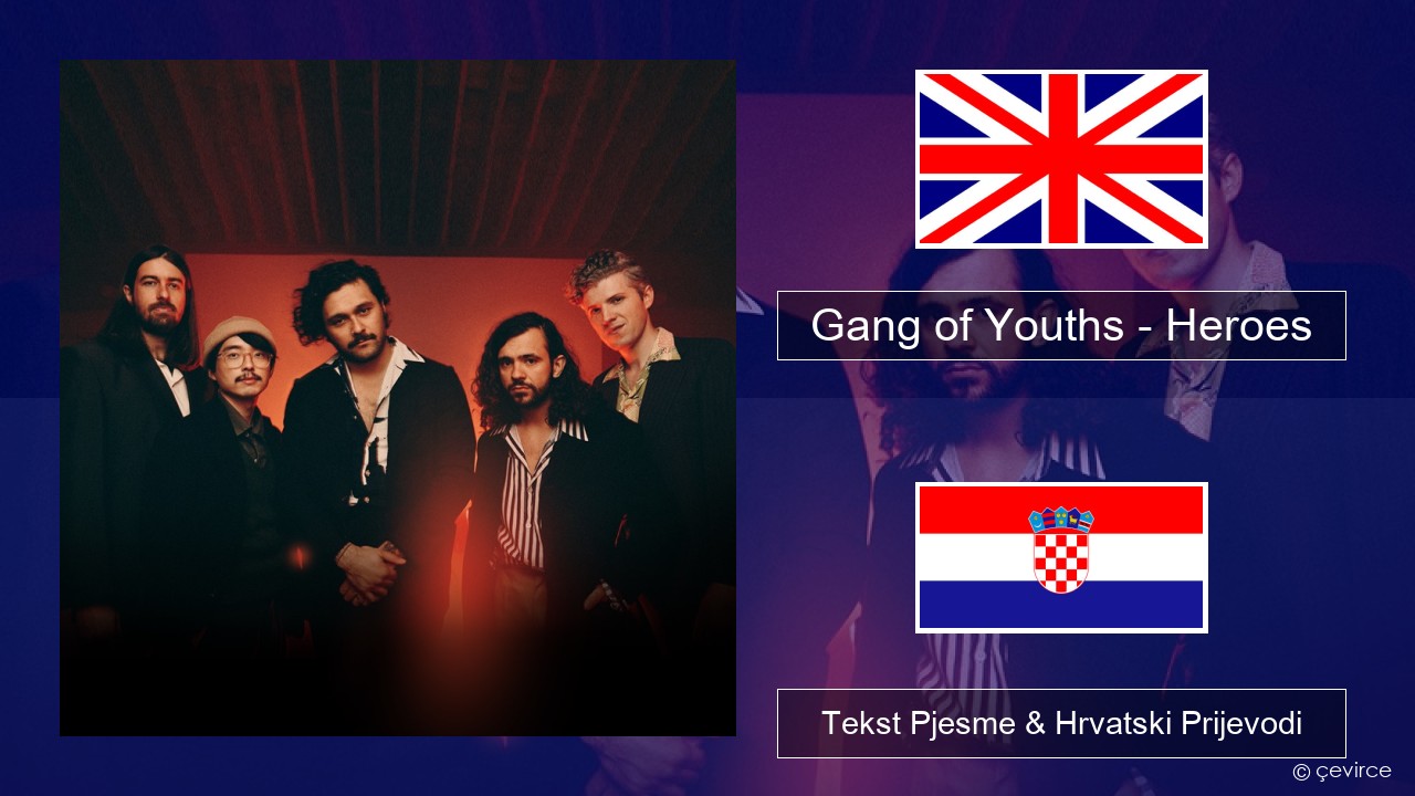 Gang of Youths – Heroes Engleski Tekst Pjesme & Hrvatski Prijevodi