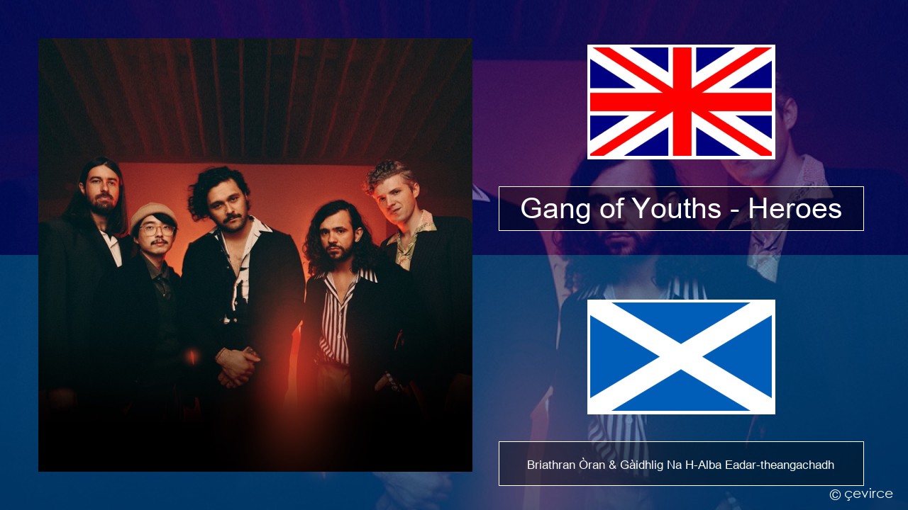 Gang of Youths – Heroes Gaelic Briathran Òran & Gàidhlig Na H-Alba Eadar-theangachadh