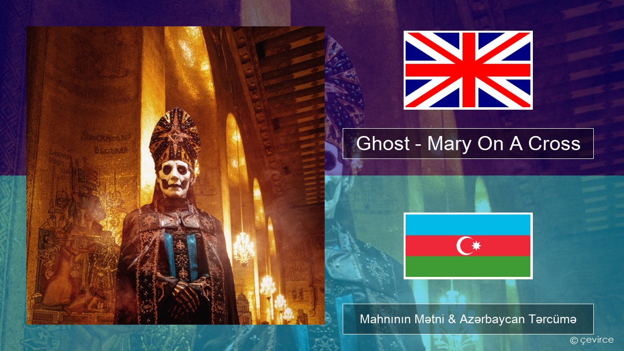 Ghost – Mary On A Cross İngilis dili Mahnının Mətni & Azərbaycan Tərcümə
