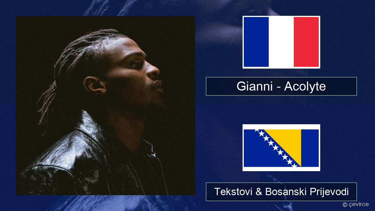 Gianni – Acolyte (feat. Dadju & Ninho) Francuski Tekstovi & Bosanski Prijevodi