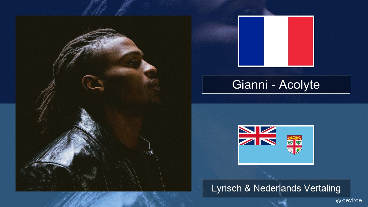 Gianni – Acolyte (feat. Dadju & Ninho) Frans Lyrisch & Nederlands Vertaling