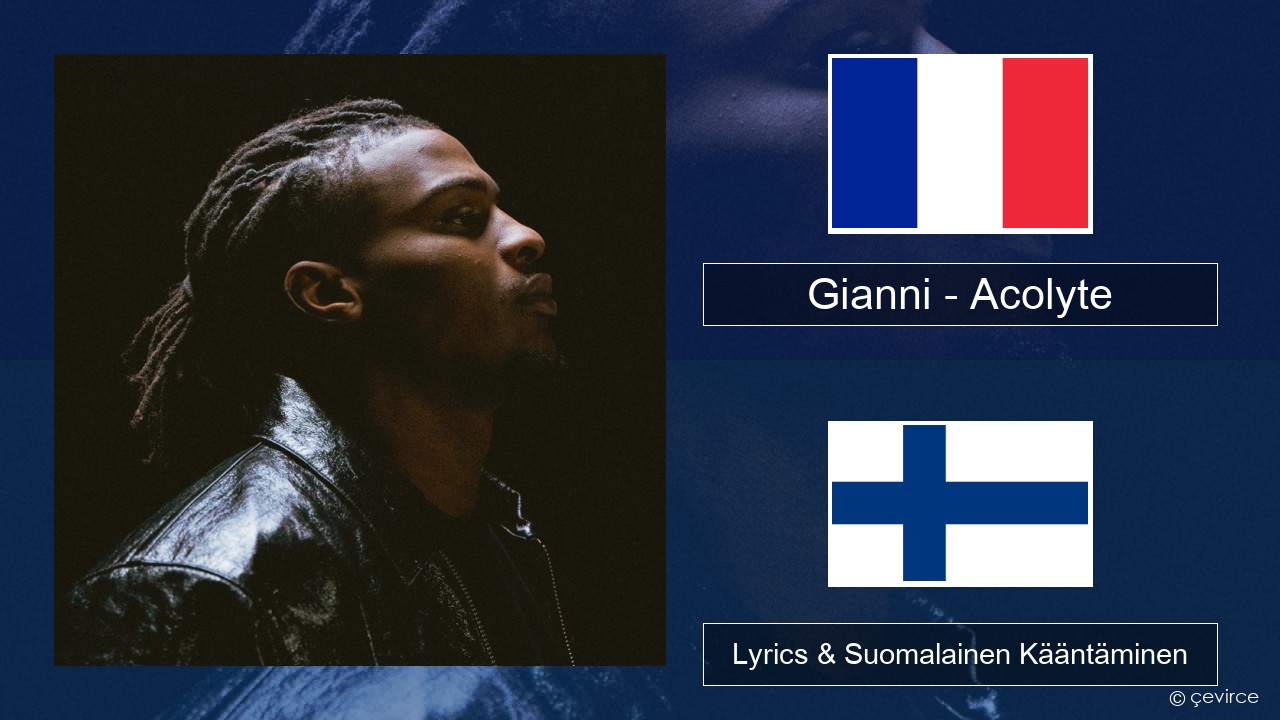 Gianni – Acolyte (feat. Dadju & Ninho) Ranska Lyrics & Suomalainen Kääntäminen
