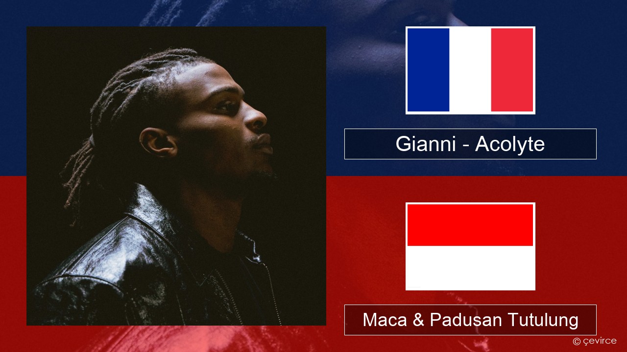 Gianni – Acolyte (feat. Dadju & Ninho) Prancis Maca & Padusan Tutulung