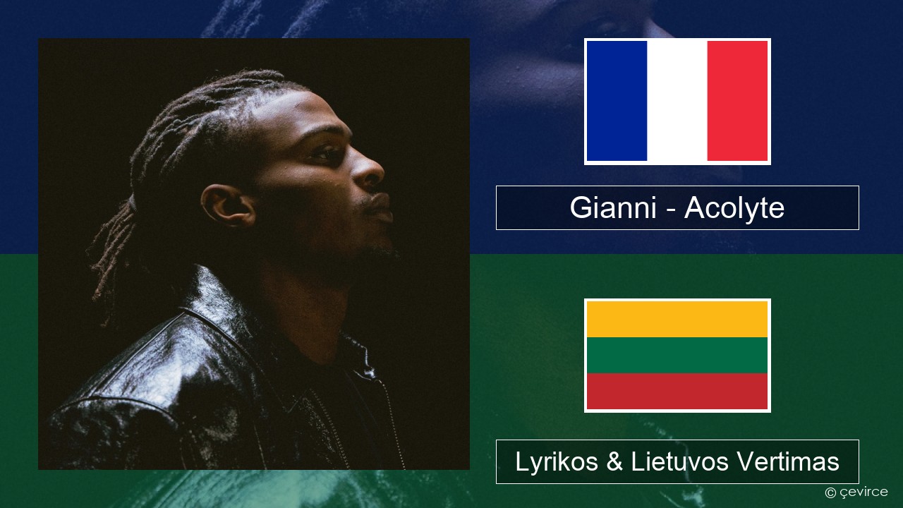 Gianni – Acolyte (feat. Dadju & Ninho) Prancūzijos Lyrikos & Lietuvos Vertimas