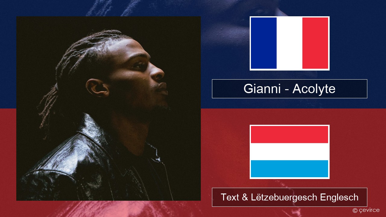 Gianni – Acolyte (feat. Dadju & Ninho) Franséisch Text & Lëtzebuergesch Englesch