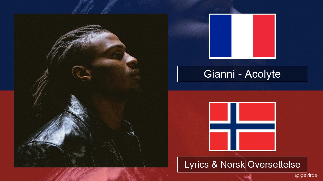 Gianni – Acolyte (feat. Dadju & Ninho) Fransk Lyrics & Norsk Oversettelse