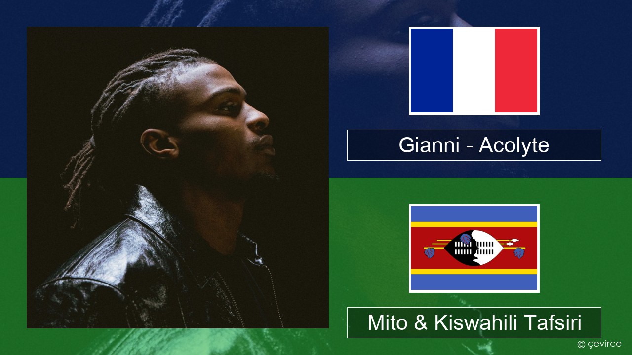 Gianni – Acolyte (feat. Dadju & Ninho) Kifaransa Mito & Kiswahili Tafsiri