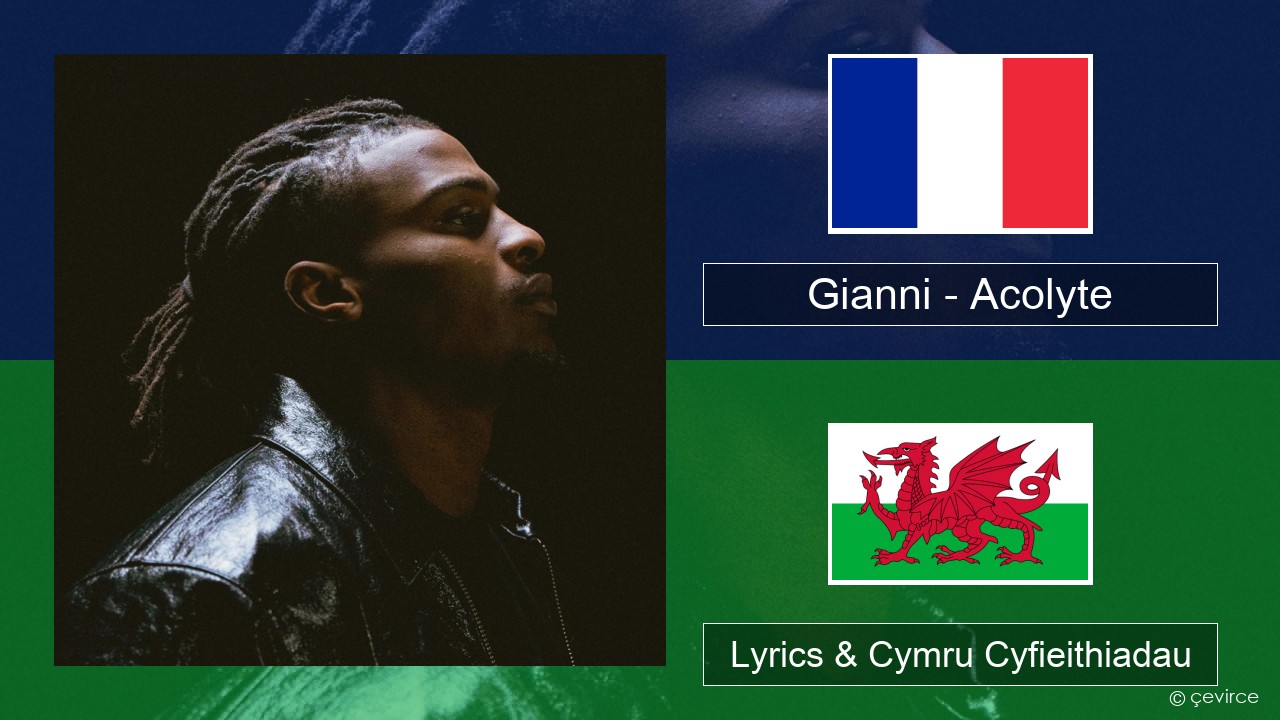 Gianni – Acolyte (feat. Dadju & Ninho) Ffrangeg Lyrics & Cymru Cyfieithiadau