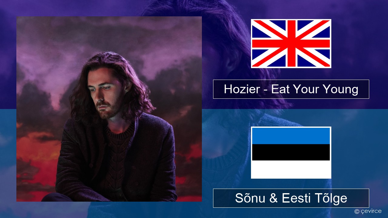 Hozier – Eat Your Young Inglise Sõnu & Eesti Tõlge