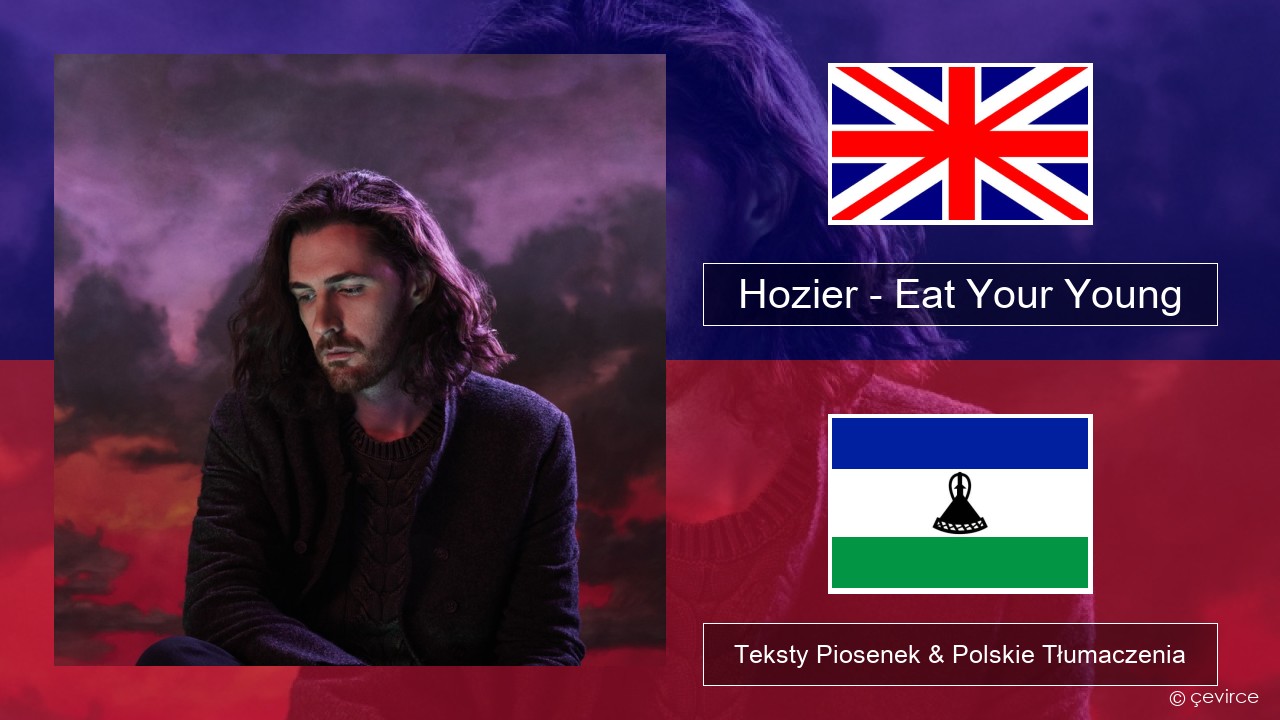 Hozier – Eat Your Young Polski Teksty Piosenek & Polskie Tłumaczenia