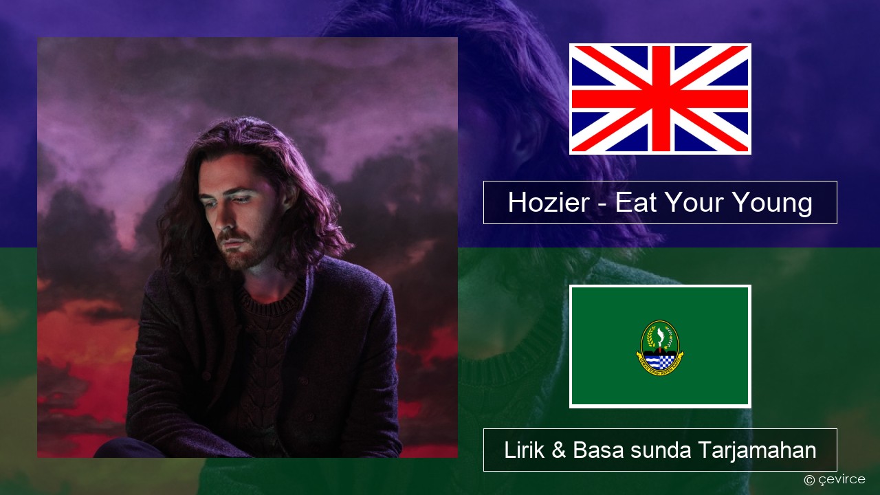 Hozier – Eat Your Young Basa inggris Lirik & Basa sunda Tarjamahan
