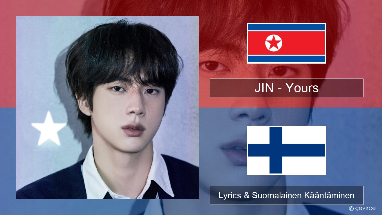 JIN – Yours Korea Lyrics & Suomalainen Kääntäminen