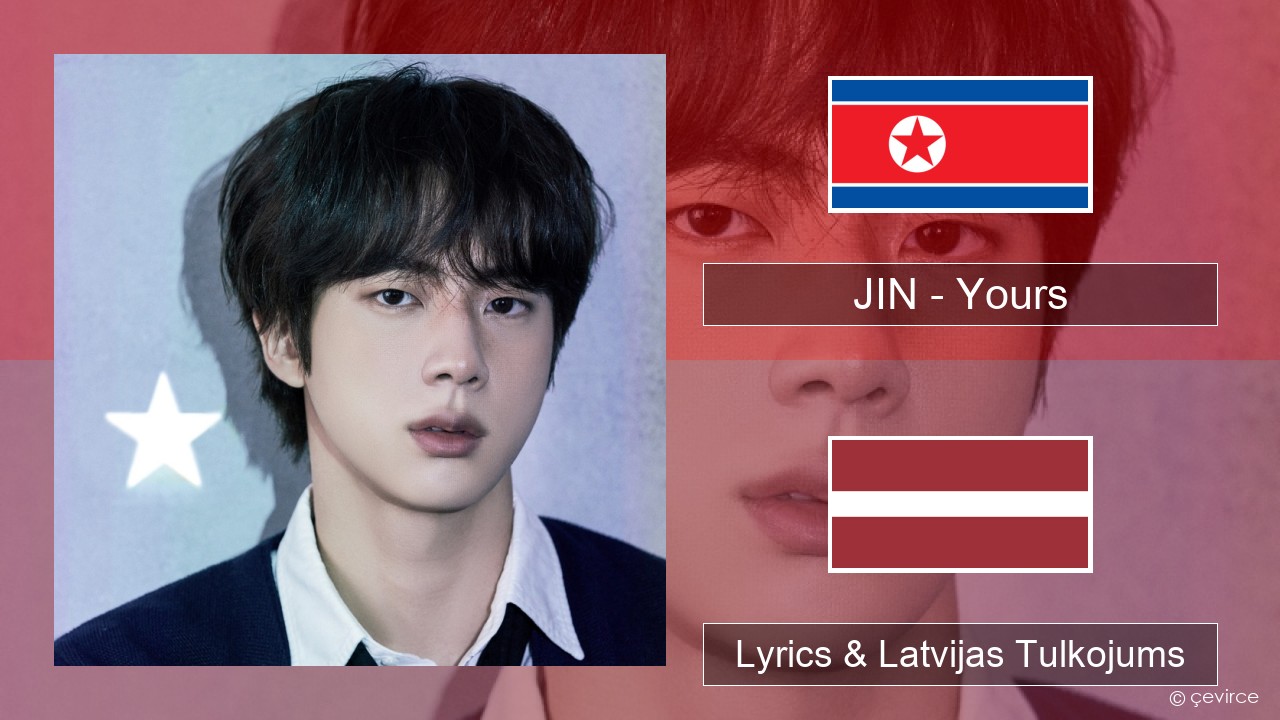 JIN – Yours Korejas Lyrics & Latvijas Tulkojums