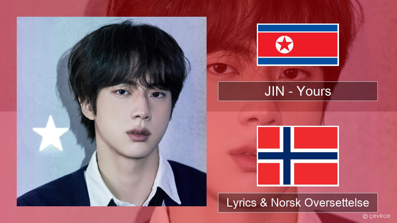 JIN – Yours Korea Lyrics & Norsk Oversettelse