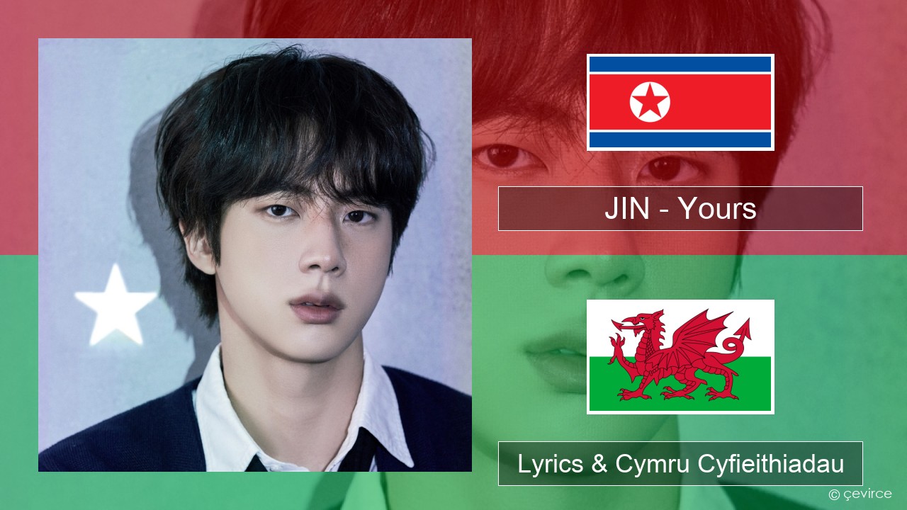 JIN – Yours Corea Lyrics & Cymru Cyfieithiadau