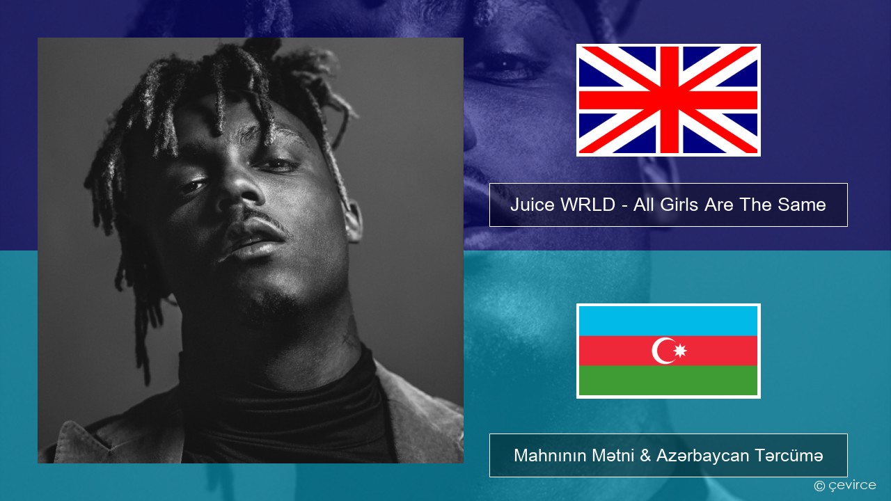 Juice WRLD – All Girls Are The Same İngilis dili Mahnının Mətni & Azərbaycan Tərcümə