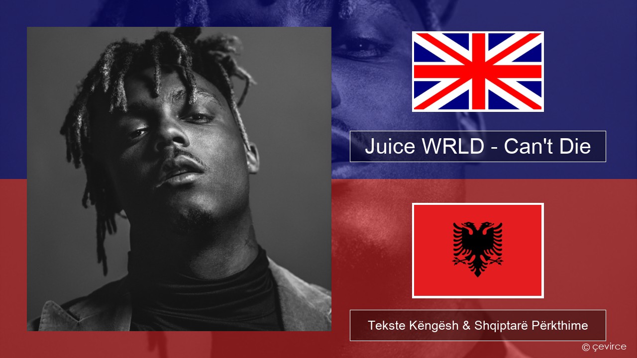 Juice WRLD – Can’t Die Anglisht Tekste Këngësh & Shqiptarë Përkthime