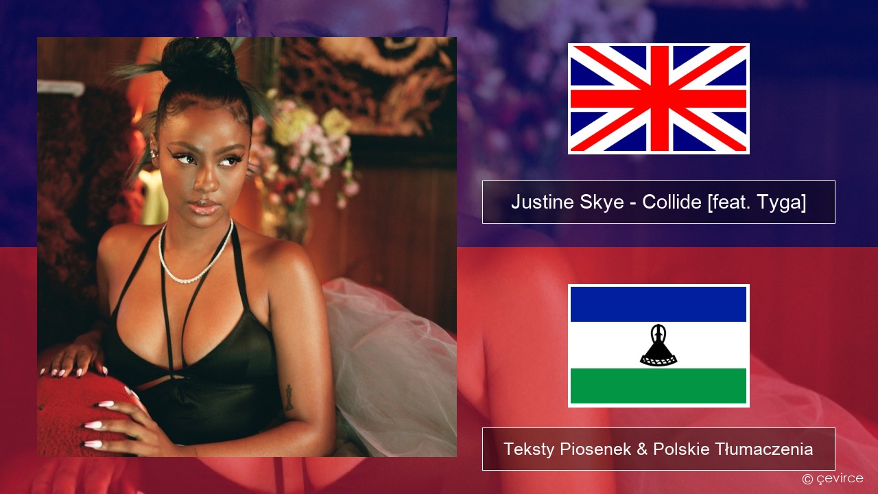 Justine Skye – Collide (Sped Up Remix) [feat. Tyga] Polski Teksty Piosenek & Polskie Tłumaczenia