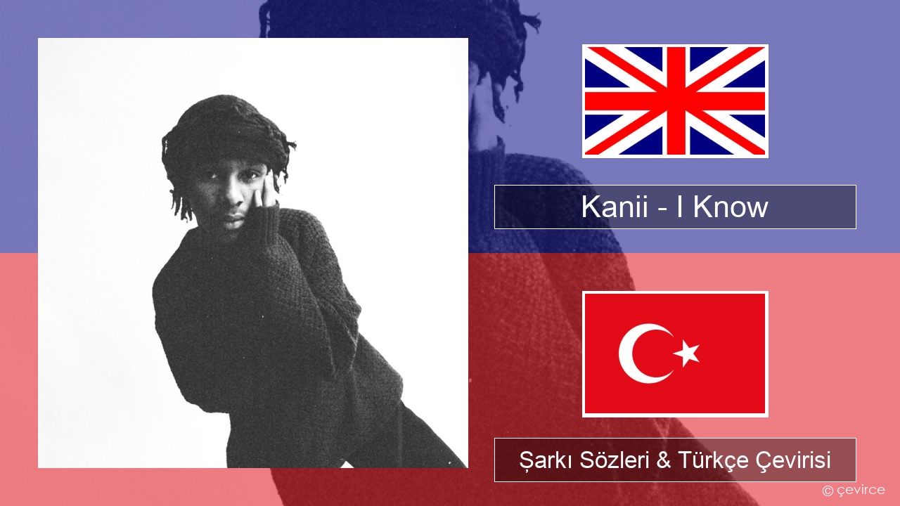 Kanii – I Know İngilizce Şarkı Sözleri & Türkçe Çevirisi