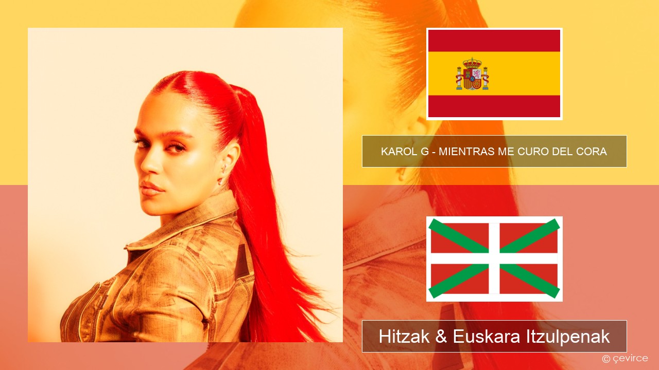 KAROL G – MIENTRAS ME CURO DEL CORA Espainiako Hitzak & Euskara Itzulpenak