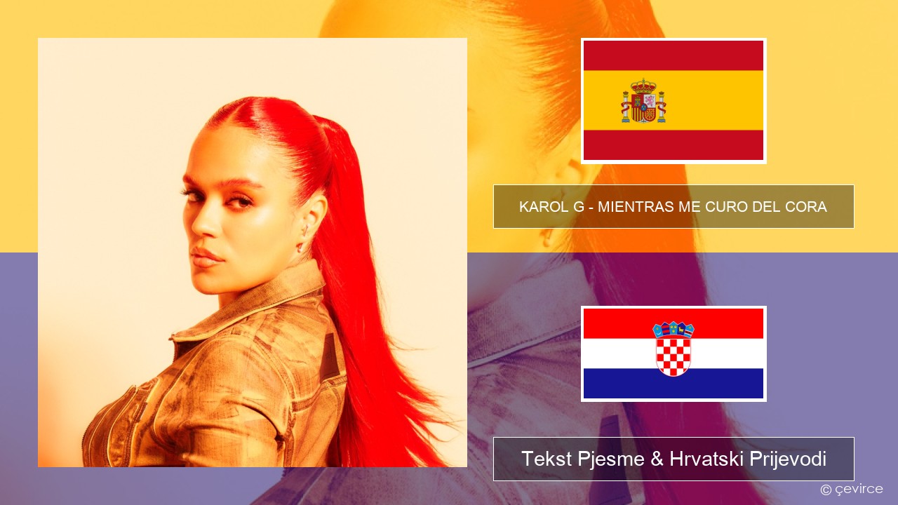KAROL G – MIENTRAS ME CURO DEL CORA Španjolski Tekst Pjesme & Hrvatski Prijevodi
