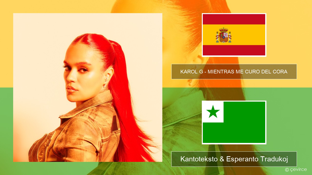 KAROL G – MIENTRAS ME CURO DEL CORA La hispana Kantoteksto & Esperanto Tradukoj