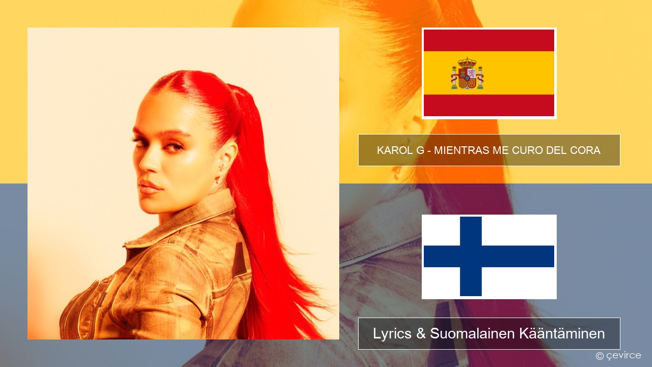 KAROL G – MIENTRAS ME CURO DEL CORA Espanjan Lyrics & Suomalainen Kääntäminen