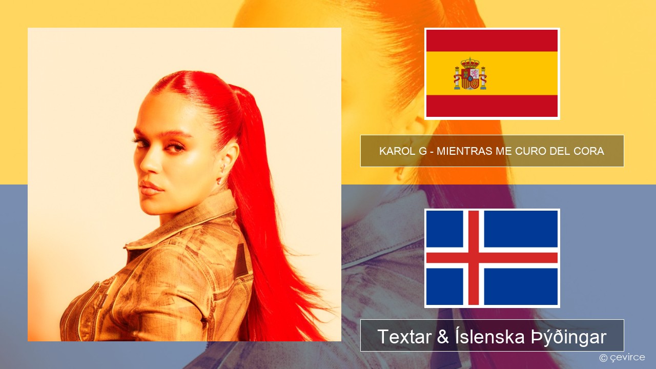 KAROL G – MIENTRAS ME CURO DEL CORA Spænska Textar & Íslenska Þýðingar