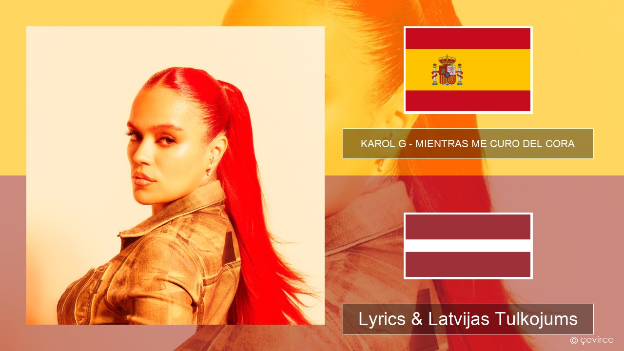 KAROL G – MIENTRAS ME CURO DEL CORA Spāņu Lyrics & Latvijas Tulkojums
