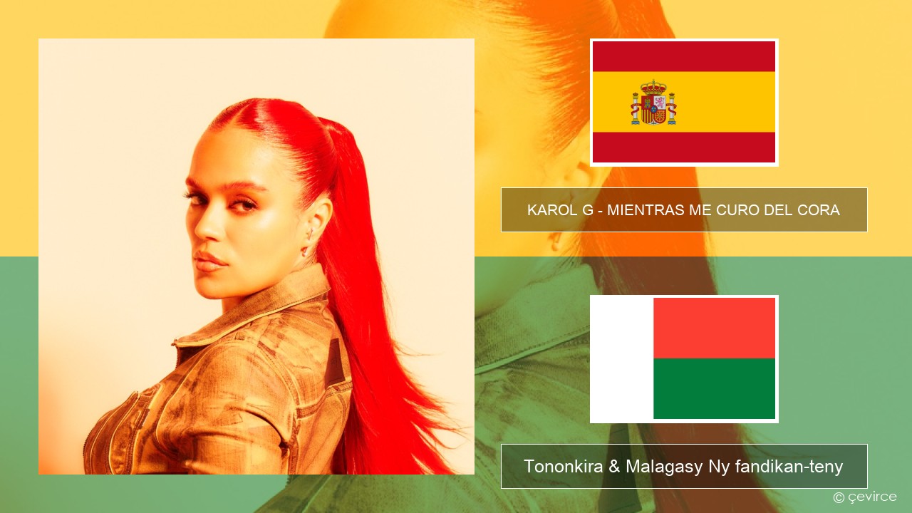 KAROL G – MIENTRAS ME CURO DEL CORA Espaniola Tononkira & Malagasy Ny fandikan-teny