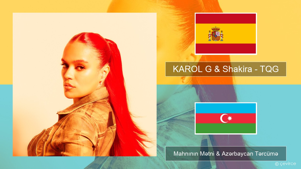 KAROL G & Shakira – TQG İspan Mahnının Mətni & Azərbaycan Tərcümə