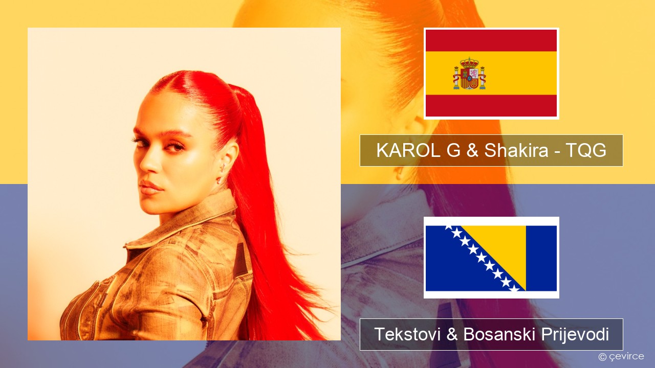 KAROL G & Shakira – TQG Španski Tekstovi & Bosanski Prijevodi