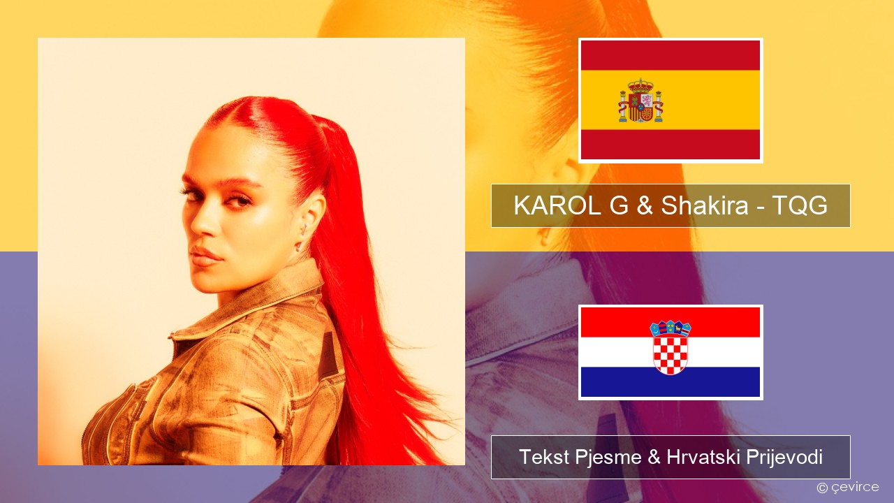 KAROL G & Shakira – TQG Španjolski Tekst Pjesme & Hrvatski Prijevodi