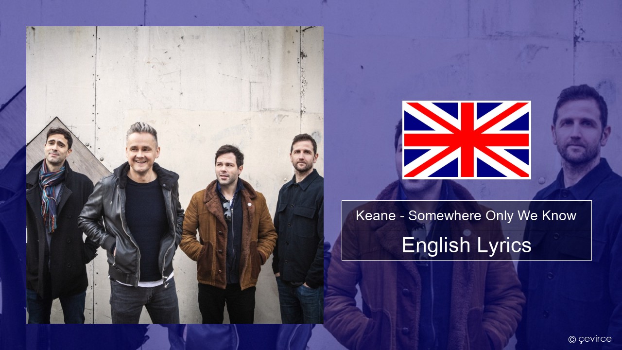 Keane – Somewhere Only We Know English Lyrics
