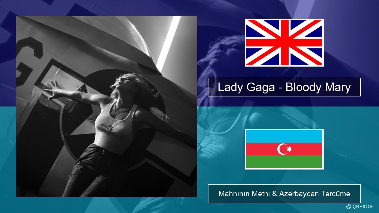 Lady Gaga – Bloody Mary İngilis dili Mahnının Mətni & Azərbaycan Tərcümə
