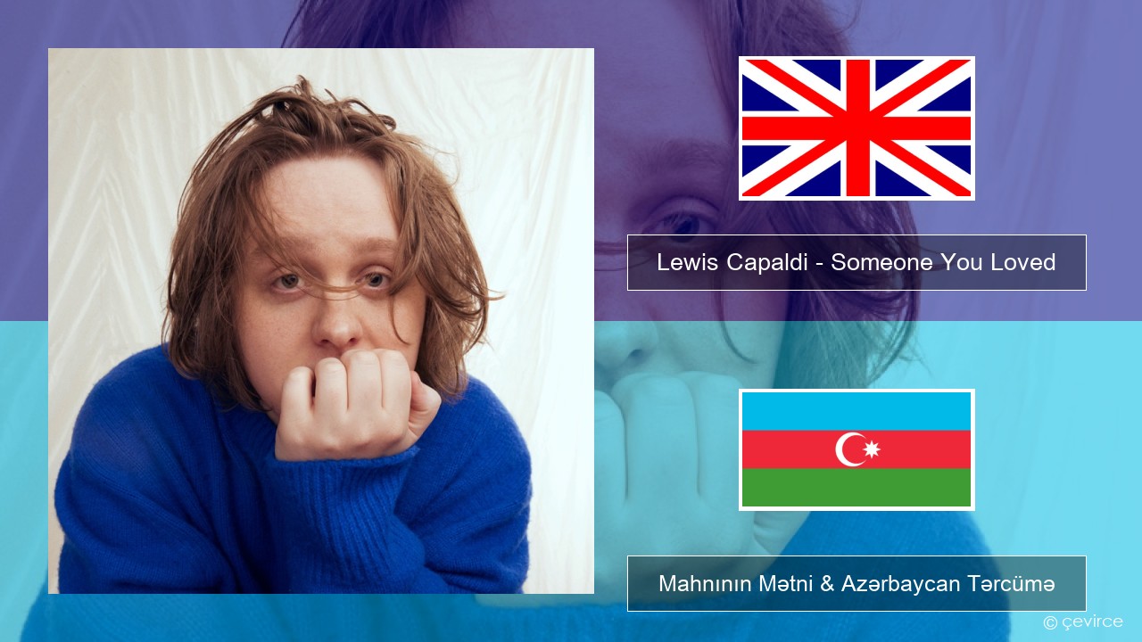 Lewis Capaldi – Someone You Loved İngilis dili Mahnının Mətni & Azərbaycan Tərcümə