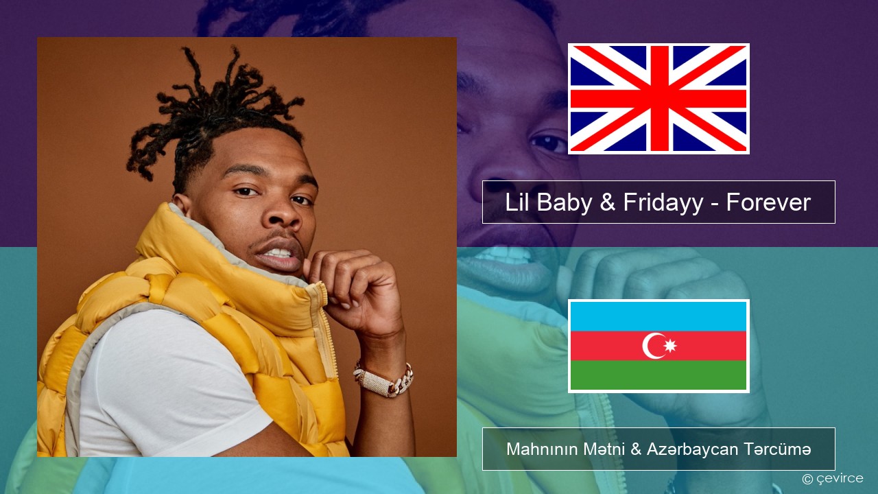 Lil Baby & Fridayy – Forever İngilis dili Mahnının Mətni & Azərbaycan Tərcümə