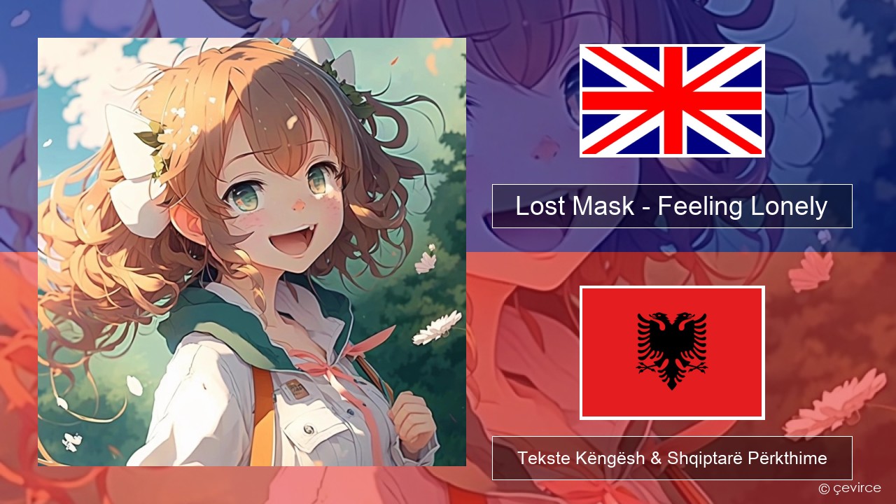 Lost Mask – Feeling Lonely Anglisht Tekste Këngësh & Shqiptarë Përkthime
