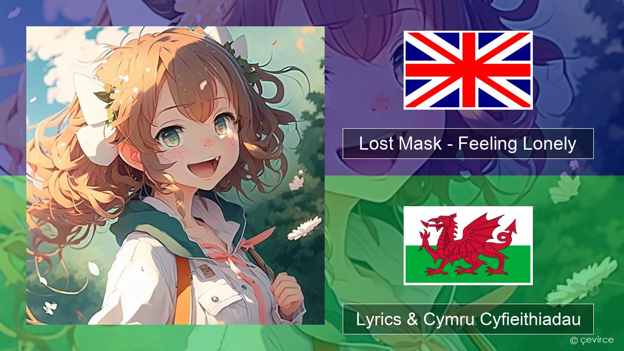 Lost Mask – Feeling Lonely Saesneg Lyrics & Cymru Cyfieithiadau