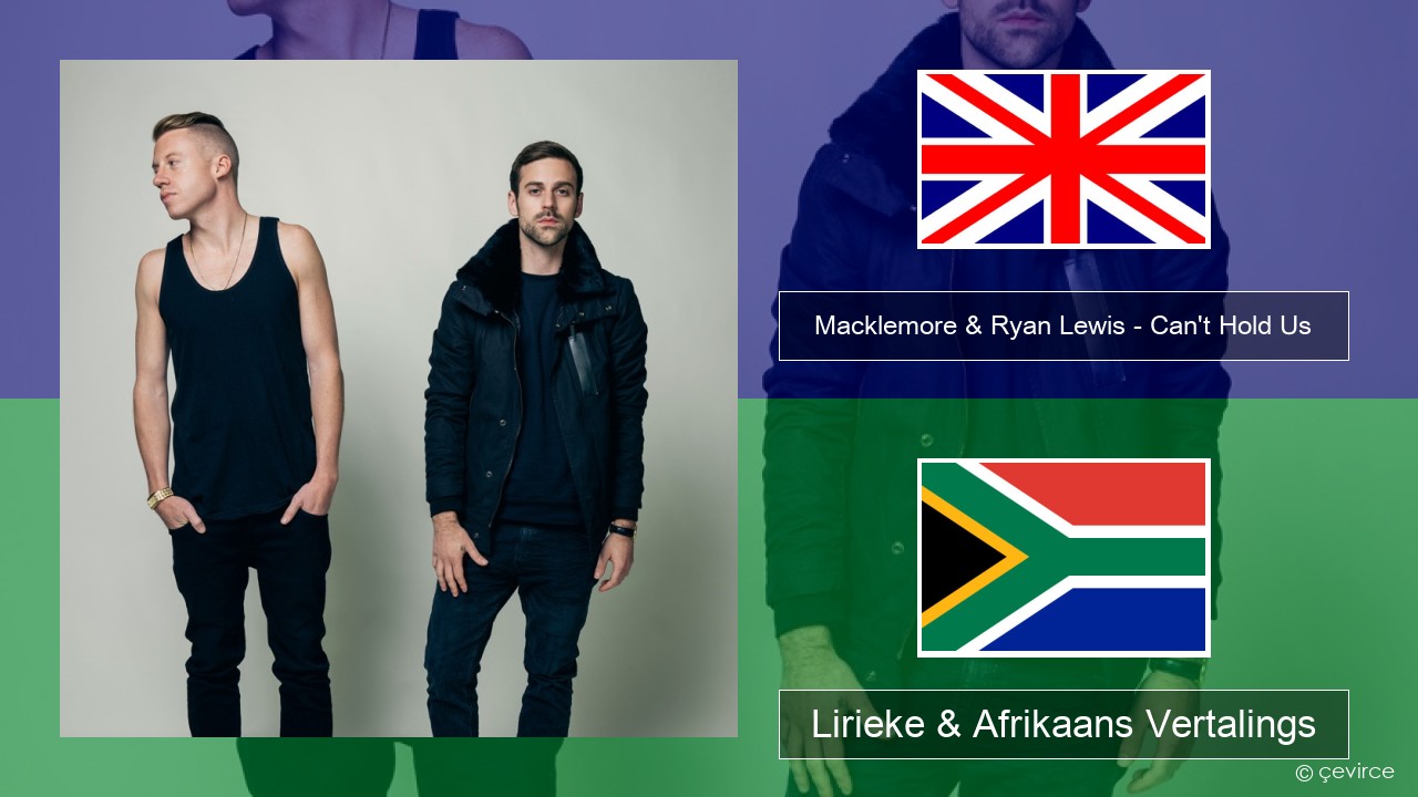 Macklemore & Ryan Lewis – Can’t Hold Us (feat. Ray Dalton) Engels Lirieke & Afrikaans Vertalings